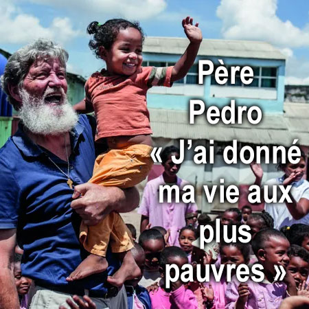 Père Pedro Opeka: “J’ai donné ma vie aux plus pauvres”